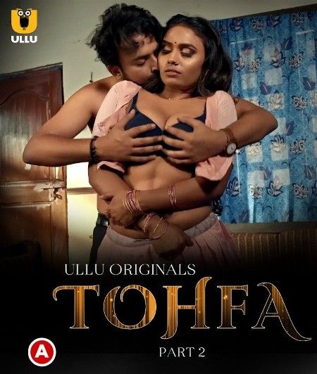 Tohfa Part 2 (2023) Hindi Web Series [Ullu Originals]